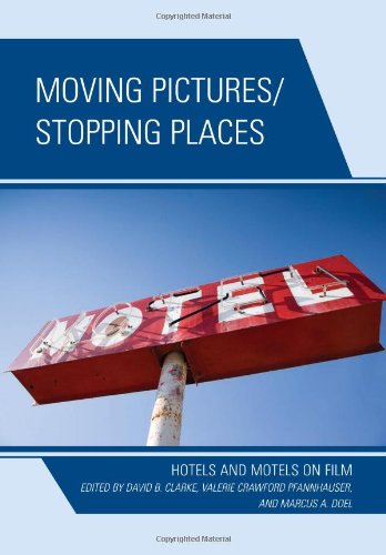 Moving Pictures Stopping Places Hotels And Motels On Film David B Clarke
