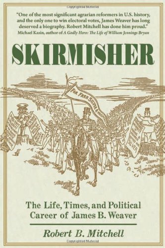 Skirmisher The Life Times And Political Career Of James B Weaver Robert B Mitchell