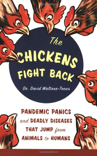 The Chickens Fight Back Pandemic Panics And Deadly Diseases That Jump From Animals To Humans 1st Edition David Waltnertoews