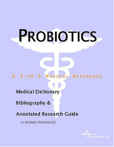 Probiotics A Medical Dictionary Bibliography And Annotated Research Guide To Internet References Icon Health Publications