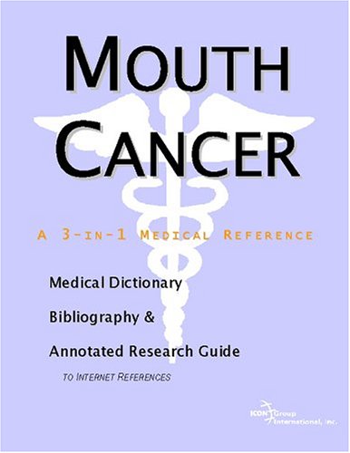 Mouth Cancer A Medical Dictionary Bibliography And Annotated Research Guide To Internet References Icon Health Publications