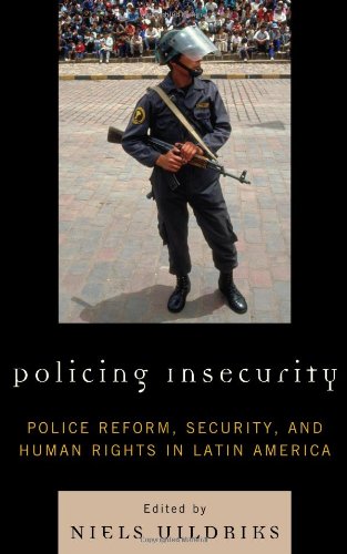 Policing Insecurity Police Reform Security And Human Rights In Latin America Niels Uildriks