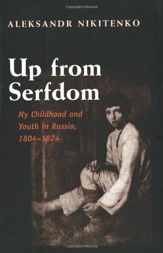 Up From Serfdom My Childhood And Youth In Russia 18041824 Aleksandr Nikitenko
