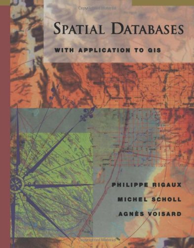 Spatial Databases With Application To Gis The Morgan Kaufmann Series In Data Management Systems 1st Philippe Rigaux