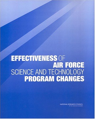 Effectiveness Of Air Force Science And Technology Program Changes Committee On Review Of The Effectiveness Of Air Force Science And Technology Program Changes