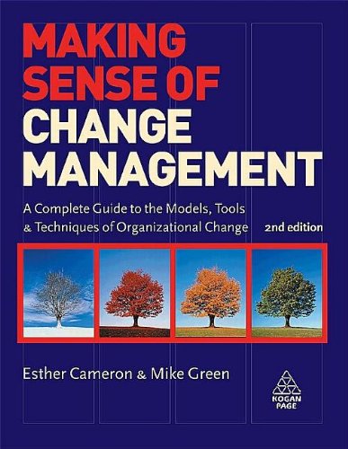 Making Sense Of Change Management A Complete Guide To The Models Tools And Techniques Of Organizational Change 2nd Edition Second Edition Esther Cameron