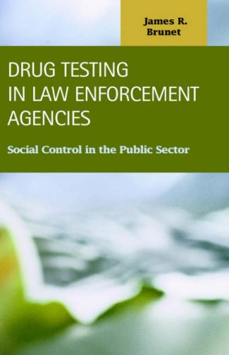 Drug Testing In Law Enforcement Agencies Social Control In The Public Sector James R Brunet