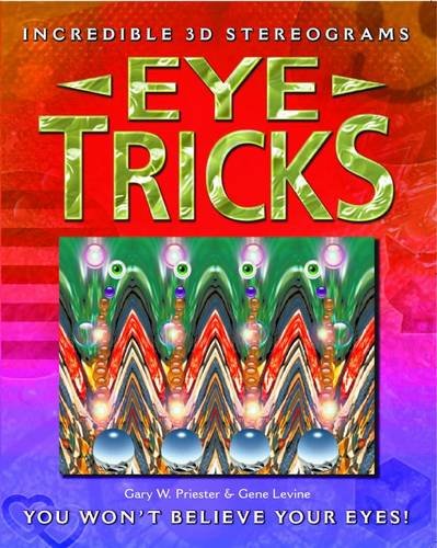 Incredible 3d Stereograms Eye Tricks Gary W Priester Gene Levine