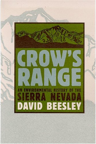 Crows Range An Environmental History Of The Sierra Nevada David Beesley