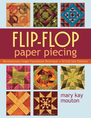 Flipflop Paper Piecing Revolutionary Singlefoundation Technique Guarantees Accuracy Mary Kay Mouton