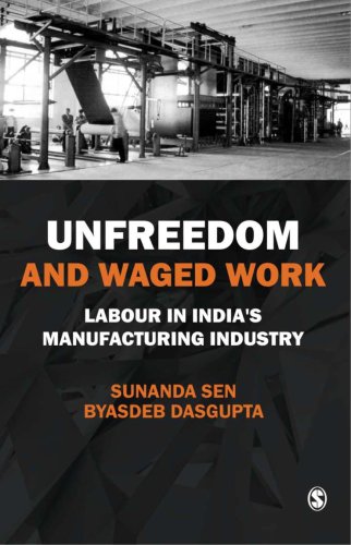 Unfreedom And Waged Work Labour In Indias Manufacturing Industry Sunanda Sen