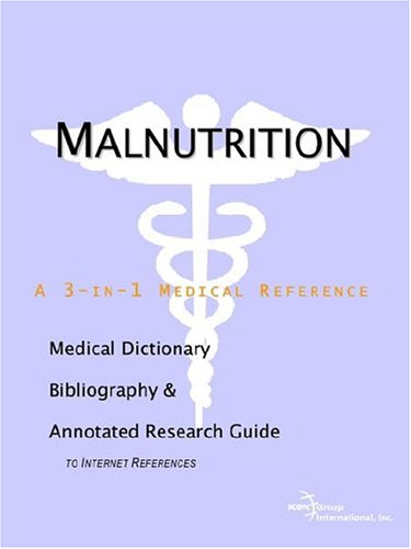 Malnutrition A Medical Dictionary Bibliography And Annotated Research Guide To Internet References Icon Health Publications