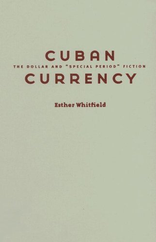 Cuban Currency The Dollar And Special Period Fiction Cultural Studies Of The Americas Esther Whitfield