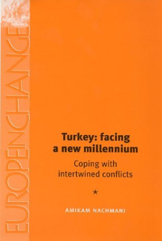 Turkey Facing A New Millenium Coping With Intertwined Conflicts Europe In Change Amikam Nachmani