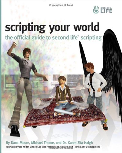 Scripting Your World The Official Guide To Second Life Scripting 1st Edition Dana Moore