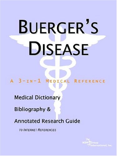 Buergers Disease A Medical Dictionary Bibliography And Annotated Research Guide To Internet References Icon Health Publications