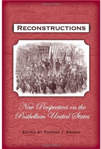 Reconstructions New Perspectives On Postbellum America Thomas J Brown