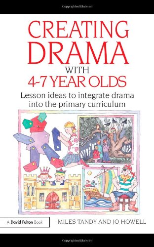 Creating Drama With 47 Year Olds Lesson Ideas To Integrate Drama Into The Primary Curriculum David Fulton Books 1st Edition Miles Tandy
