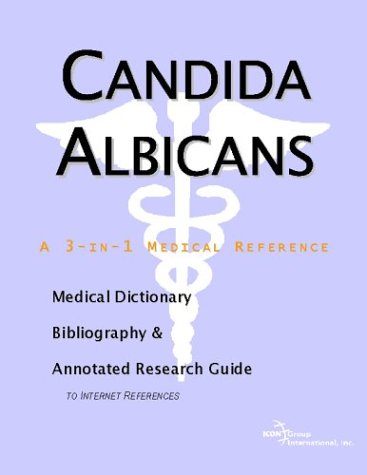 Candida Albicans A Medical Dictionary Bibliography And Annotated Research Guide To Internet References Icon Health Publications