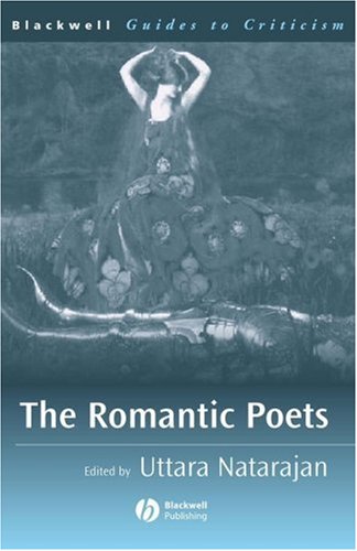 The Romantic Poets A Guide To Criticism Blackwell Guides To Criticism 1st Edition Uttara Natarajan