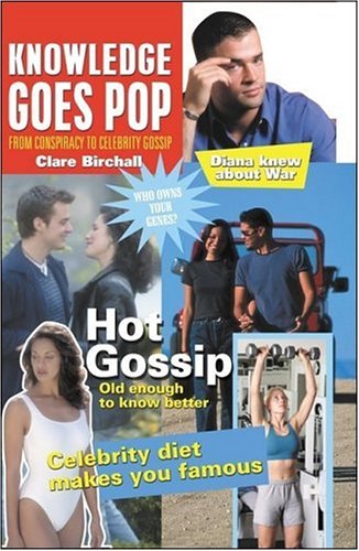 Knowledge Goes Pop From Conspiracy Theory To Gossip Culture Machine Clare Birchall