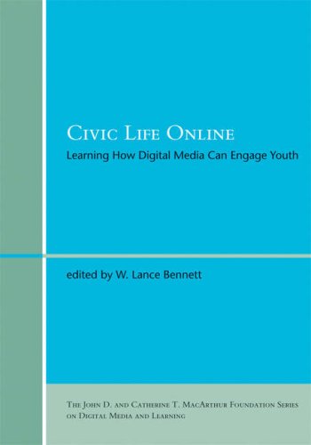 Civic Life Online Learning How Digital Media Can Engage Youth John D And Catherine T Macarthur Foundation Series On Digital Media And Learning W Lance Bennett