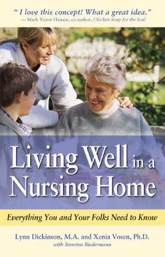 Living Well In A Nursing Home Everything You And Your Folks Need To Know 1st Edition Lynn Dickinson