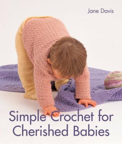 Simple Crochet For Cherished Babies 1st Edition Jane Davis
