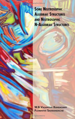 Some Neutrosophic Algebraic Structures And Neutrosophic Nalgebraic Structures W B Vasantha Kandasamy Florentin Smarandache