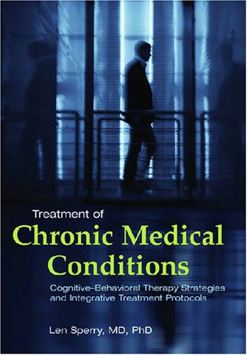 Treatment Of Chronic Medical Conditions Cognitivebehavioral Therapy Strategies And Integrative Treatment Protocols 1st Edition Len Sperry