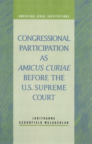 Congressional Participation As Amicus Curiae Before The Us Supreme Court American Legal Institutions American Legal Institutions Judithanne Scourfield Mclauchlan