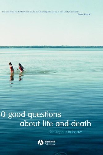 10 Good Questions About Life And Death 1st Edition Christopher Belshaw