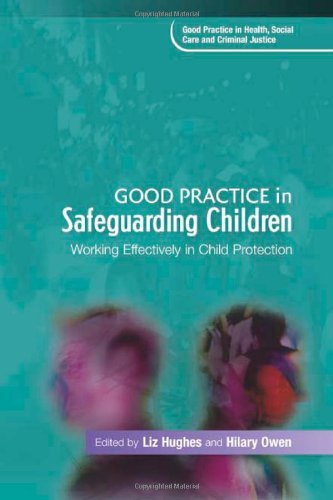 Good Practice In Safeguarding Children Working Effectively In Child Protection Good Practice In Health Social Care And Criminal Justice First Edition Liz Hughes