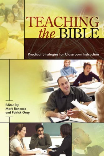 Teaching The Bible Practical Strategies For Classroom Instruction Resources For Biblical Study Series No 49 Mark Roncace