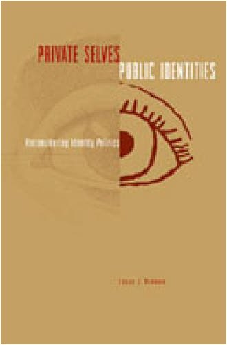 Private Selves Public Identities Reconsidering Identity Politics Susan J Hekman