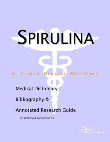 Spirulina A Medical Dictionary Bibliography And Annotated Research Guide To Internet References Icon Health Publications