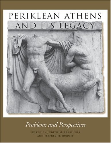 Periklean Athens And Its Legacy Problems And Perspectives Judith M Barringer