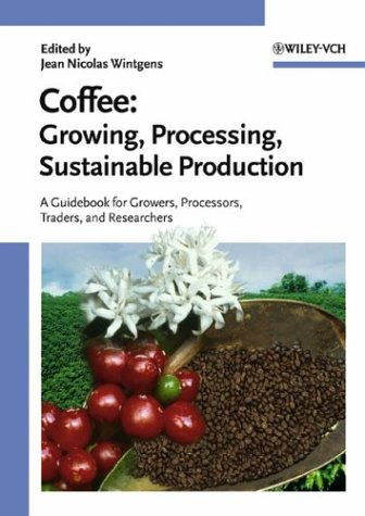 Coffee Growing Processing Sustainable Production A Guidebook For Growers Processors Traders And Researchers Jean Nicolas Wintgens