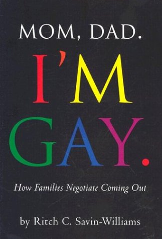 Mom Dad Im Gay How Families Negotiate Coming Out 1st Edition Ritch C Savinwilliams