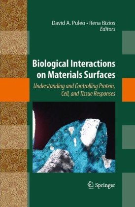 Biological Interactions On Materials Surfaces Understanding And Controlling Protein Cell And Tissue Responses 1st Edition David Richard Schmidt