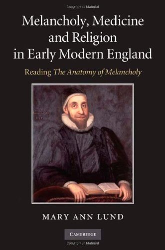 Melancholy Medicine And Religion In Early Modern England Reading The Anatomy Of Melancholy 1st Edition Mary Ann Lund