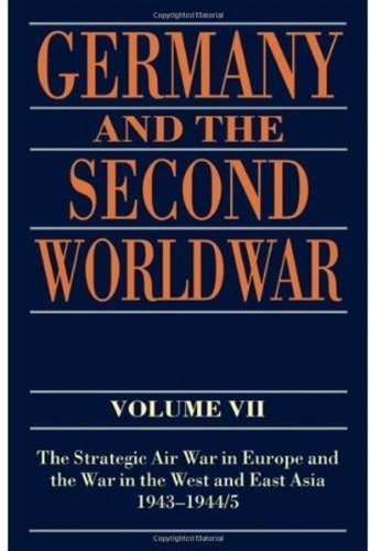The Strategic Air War In Europe And The War In The West And East Asia 194319445 Germany And The Second World War Vii 1st Edition Horst Boog