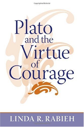 Plato And The Virtue Of Courage Linda R Rabieh