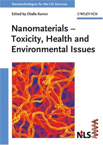Nanomaterials Toxicity Health And Environmental Issues Nanotechnologies For The Life Sciences Volume 5 1st Edition Challa S S R Kumar