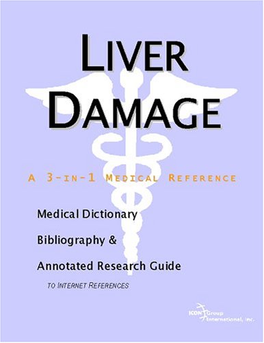 Liver Damage A Medical Dictionary Bibliography And Annotated Research Guide To Internet References Icon Health Publications