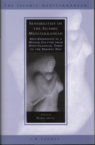 Sensibilities Of The Islamic Mediterranean Selfexpression In A Muslim Culture From Postclassical Times To The Present Day Robin Ostle