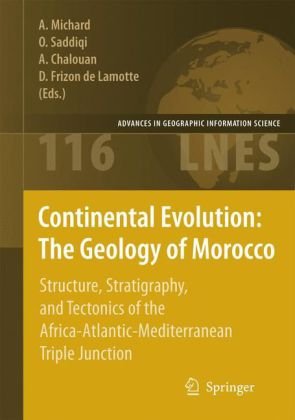 Continental Evolution The Geology Of Morocco Structure Stratigraphy And Tectonics Of The Africaatlanticmediterranean Triple Junction Lecture Notes In Earth Sciences 1st Edition Andr Michard