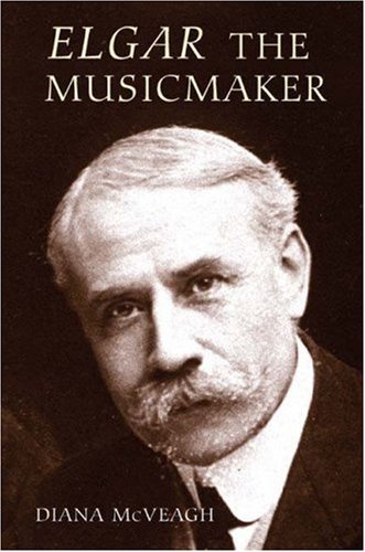 Elgar The Music Maker 1st Edition Diana Mcveagh