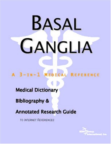 Basal Ganglia A Medical Dictionary Bibliography And Annotated Research Guide To Internet References Icon Health Publications