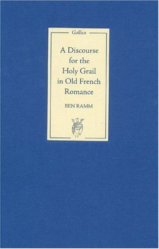 A Discourse For The Holy Grail In Old French Romance Ben Ramm